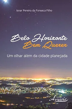 Livro Belo Horizonte Bem Querer. Um Olhar Além da Cidade Planejada - Resumo, Resenha, PDF, etc.