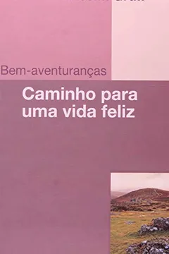 Livro Bem-Aventuranças - Caminho Para Uma Vida Feliz - Resumo, Resenha, PDF, etc.