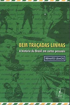 Livro Bem Traçadas Linhas. A História do Brasil em Cartas Pessoais - Resumo, Resenha, PDF, etc.