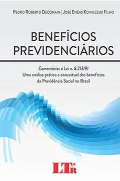 Livro Benefícios Previdenciários. Comentários à Lei N. 8.213/91. Uma Análise Prática e Conceitual dos Benefícios da Previdência Social no Brasil - Resumo, Resenha, PDF, etc.