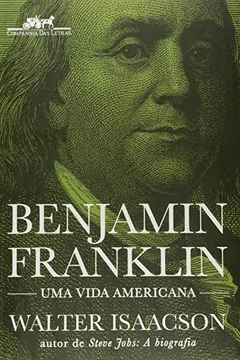 Livro Benjamin Franklin. Uma Vida Americana - Resumo, Resenha, PDF, etc.