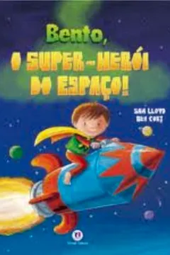 Livro Bento, o Super-Herói do Espaço - Resumo, Resenha, PDF, etc.