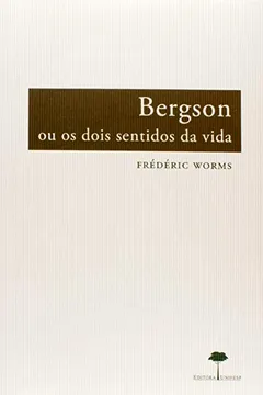 Livro Bergson ou os Dois Sentidos da Vida - Resumo, Resenha, PDF, etc.