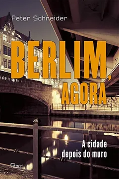 Livro Berlim Agora. A Cidade Depois do Muro - Resumo, Resenha, PDF, etc.