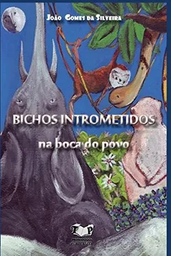 Livro Bichos Intrometidos na Boca do Povo - Resumo, Resenha, PDF, etc.