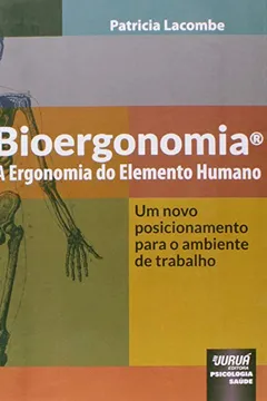 Livro Bioergonomia. A Ergonomia do Elemento Humano. Um Novo Posicionamento Para o Ambiente de Trabalho - Resumo, Resenha, PDF, etc.