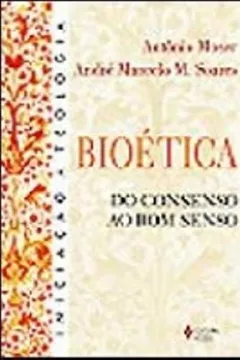 Livro Bioética. Do Consenso ao Bom-Senso - Resumo, Resenha, PDF, etc.