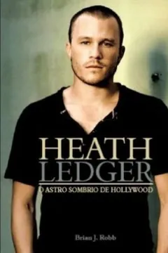 Livro Biografia Heath Ledger. O Astro Sombrio de Hollywood - Volume 1 - Resumo, Resenha, PDF, etc.
