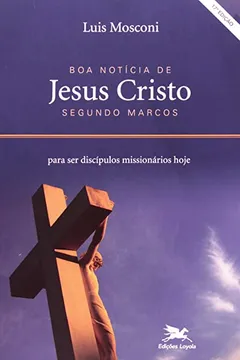 Livro Boa Notícia De Jesus Cristo Segundo Marcos Para Ser Discípulos Missionários Hoje - Resumo, Resenha, PDF, etc.