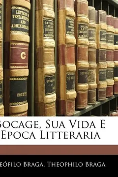 Livro Bocage, Sua Vida E Epoca Litteraria - Resumo, Resenha, PDF, etc.