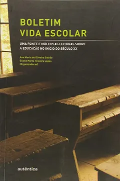 Livro Boletim Vida Escolar. Uma Fonte e Múltiplas Leituras Sobre a Educação no Início do Século XX - Resumo, Resenha, PDF, etc.