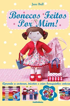 Livro Bonecos Feitos por Mim! Aprenda a Costurar, Tricotar e Criar Bonequinhos Artesanais - Resumo, Resenha, PDF, etc.