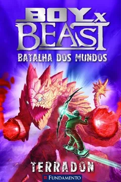 Livro Boy X Beast. Batalha Dos Mundos  Terradon - Volume 2 - Resumo, Resenha, PDF, etc.