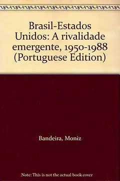 Livro Brasil-Estados Unidos: A Rivalidade Emergente, 1950-1988 (Portuguese Edition) - Resumo, Resenha, PDF, etc.
