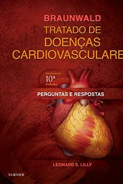 Livro Braunwald Tratado de Doenças Cardiovasculares. Perguntas e Respostas - Resumo, Resenha, PDF, etc.