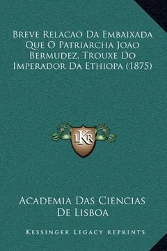 Livro Breve Relacao Da Embaixada Que O Patriarcha Joao Bermudez, Trouxe Do Imperador Da Ethiopa (1875) - Resumo, Resenha, PDF, etc.