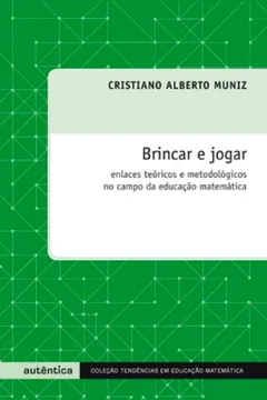 Livro Brincar e Jogar. Enlaces Teoria e Metodológicos no Campo da Educação Matemática - Resumo, Resenha, PDF, etc.