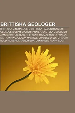 Livro Brittiska Geologer: Brittiska Mineraloger, Brittiska Paleontologer, Geologstubbar-Storbritannien, Skotska Geologer, James Hutton, Robert B - Resumo, Resenha, PDF, etc.