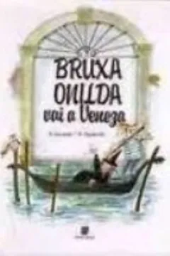 Livro Bruxa Onilda Vai A Veneza - Coleção Bruxa Onilda - Resumo, Resenha, PDF, etc.