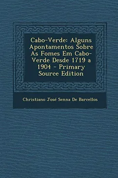 Livro Cabo-Verde: Alguns Apontamentos Sobre as Fomes Em Cabo-Verde Desde 1719 a 1904 - Resumo, Resenha, PDF, etc.