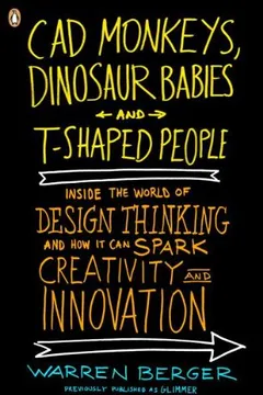 Livro CAD Monkeys, Dinosaur Babies, and T-Shaped People: Inside the World of Design Thinking and How It Can Spark Creativity and Innovation - Resumo, Resenha, PDF, etc.