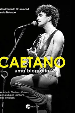Livro Caetano: Uma Biografia - A Vida De Caetano Veloso, O Mais Doce Bárbaro Dos Trópicos - Resumo, Resenha, PDF, etc.