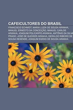 Livro Cafeicultores Do Brasil: Francisco Schmidt, Maria Luzia de Sousa Aranha, Manuel Ernesto Da Conceicao, Manuel Carlos Aranha - Resumo, Resenha, PDF, etc.