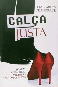 Livro Calça Justa. Homem Romântico, Mulheres Contemporâneas - Resumo, Resenha, PDF, etc.