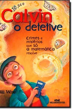Livro Calvin, O Detetive. Crimes E Mistérios Que Só A Matemática Resolve - Resumo, Resenha, PDF, etc.