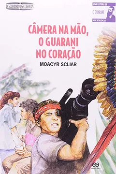 Livro Câmera na Mão, o Guarani no Coração. Descobrindo os Clássicos - Resumo, Resenha, PDF, etc.