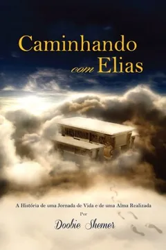 Livro Caminhando Com Elias: A Historia de Uma Jornada de Vida E de Uma Alma Realizada - Resumo, Resenha, PDF, etc.