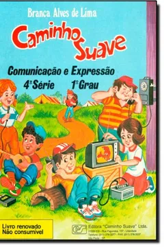 Livro Caminho Suave. Comunicação e Expressão. 4ª Série 1º Grau - Resumo, Resenha, PDF, etc.