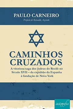 Livro Caminhos Cruzados: A vitoriosa saga dos judeus no Recife no século XVIII - da expulsão da Espanha à fundação de Nova York - Resumo, Resenha, PDF, etc.