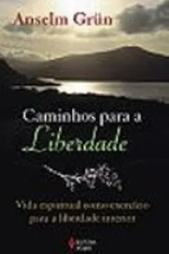 Livro Caminhos Para a Liberdade. Vida Espiritual Como Exercício Para a Liberdade Interior - Resumo, Resenha, PDF, etc.