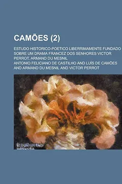 Livro Camoes; Estudo Historico-Poetico Liberrimamente Fundado Sobre Um Drama Francez DOS Senhores Victor Perrot, Armand Du Mesnil (2) - Resumo, Resenha, PDF, etc.