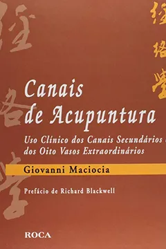 Livro Canais De Acupuntura Uso Clinico Dos Canais Secundarios E Dos Oito Vasos Extraordinarios - Resumo, Resenha, PDF, etc.