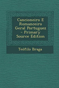Livro Cancioneiro E Romanceiro Geral Portuguez - Primary Source Edition - Resumo, Resenha, PDF, etc.