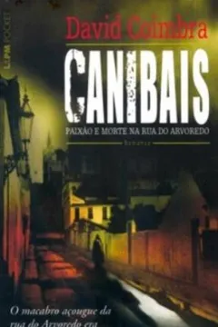 Livro Canibais. Paixão E Morte Na Rua Do Arvoredo - Coleção L&PM Pocket - Resumo, Resenha, PDF, etc.