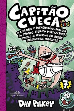 Livro Capitão Cueca e a grande e desagradável batalha do menino biônico Meleca Seca - Em cores!: Parte 2: A revanche dos robôs melequentos ridículos: 7 - Resumo, Resenha, PDF, etc.