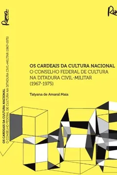 Livro Cardeais Da Cultura Nacional O Conselho Federal De Cultura Na Ditadura Civil-Militar. 1967-1975 - Resumo, Resenha, PDF, etc.