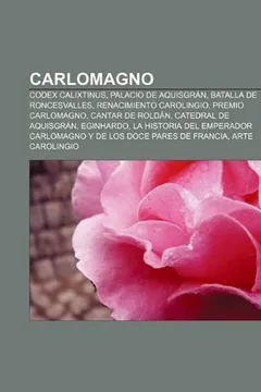 Livro Carlomagno: Codex Calixtinus, Palacio de Aquisgran, Batalla de Roncesvalles, Renacimiento Carolingio, Premio Carlomagno, Cantar de - Resumo, Resenha, PDF, etc.