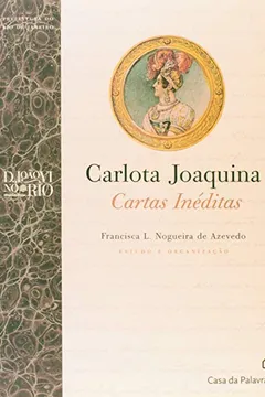 Livro Carlota Joaquina. Cartas Inéditas - Resumo, Resenha, PDF, etc.
