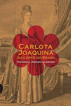 Livro Carlota Joaquina na Corte do Brasil - Resumo, Resenha, PDF, etc.