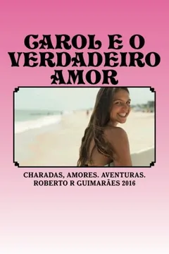 Livro Carol E O Verdadeiro Amor: As Inteligentes Charadas, Piadas E Aventuras - Resumo, Resenha, PDF, etc.