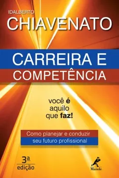 Capa do livro Carreira e Competência. Você É Aquilo que Faz! Como Planejar e Conduzir Seu Futuro Profissional