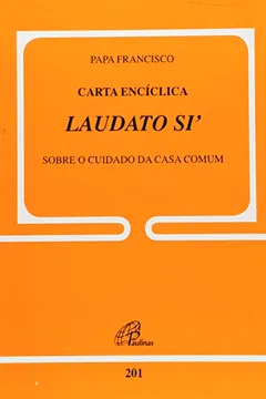 Livro Carta Enciclica Laudato Si. Sobre o Cuidado da Casa Comum - Resumo, Resenha, PDF, etc.