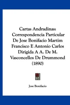 Livro Cartas Andradinas: Correspondencia Particular de Jose Bonifacio Martim Francisco E Antonio Carlos Dirigida A A. de M. Vasconcellos de Dru - Resumo, Resenha, PDF, etc.