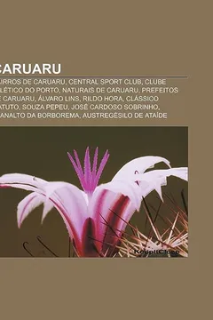 Livro Caruaru: Bairros de Caruaru, Central Sport Club, Clube Atletico Do Porto, Naturais de Caruaru, Prefeitos de Caruaru, Alvaro Lin - Resumo, Resenha, PDF, etc.