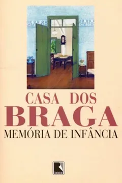 Livro Casa Dos Braga. Memória De Infância - Resumo, Resenha, PDF, etc.