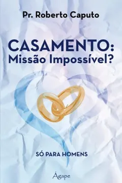 Livro Casamento - Missao Impossivel? - So Para Homens - Resumo, Resenha, PDF, etc.